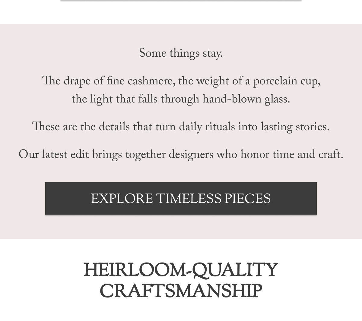 A curated edit of heirloom-quality fashion and home pieces.