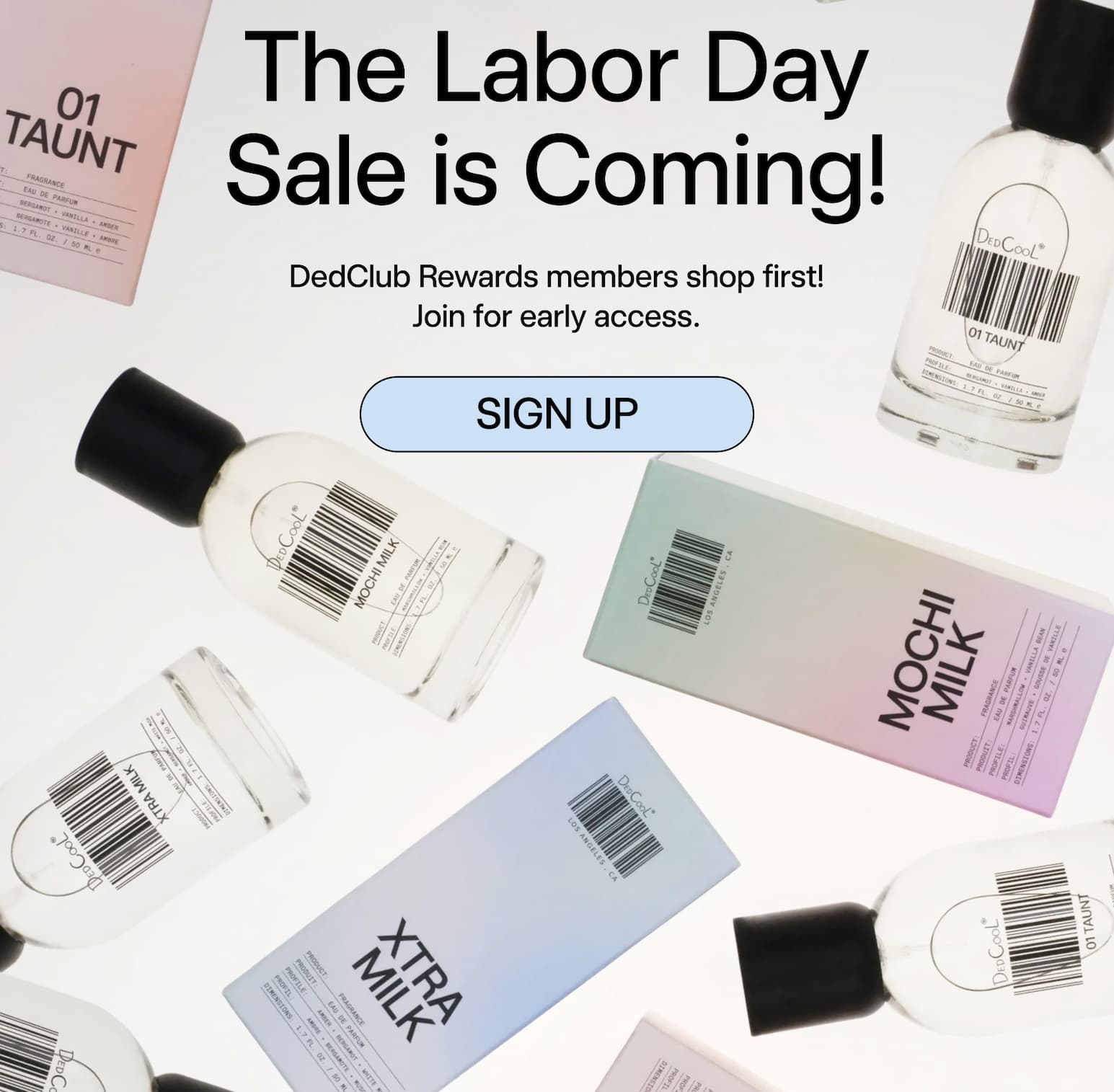 The Labor Day Sale is Coming! DedClub Rewards members shop first. Join for early access.
