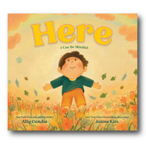 Here: I Can Be Mindful by Ally Condie