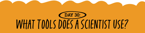 What Tools Does a Scientist Use? 