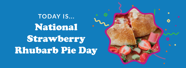 Today Is... National Strawberry Rhubarb Pie Day 