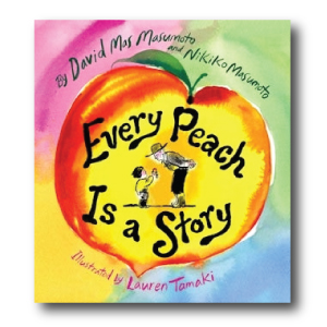 Every Peach is a Story by David Mas Masumoto and Nikiko Masumoto 