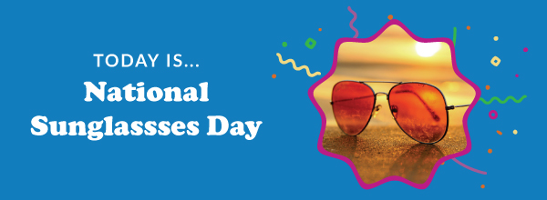 Today Is... National Sunglasses Day