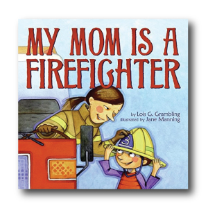 My Mom Is a Firefighter by Lois G. Grambling