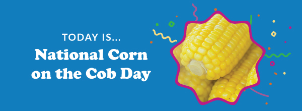 Today Is... National Corn on the Cob Day 