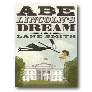 Abe Lincoln's Dream by Lane Smith 