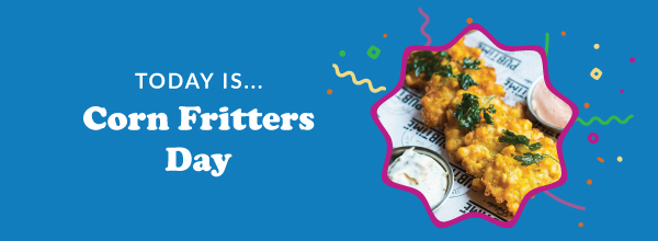 Today Is... Corn Fritters Day 
