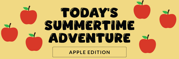 Today's Summertime Adventure: Apple Edition