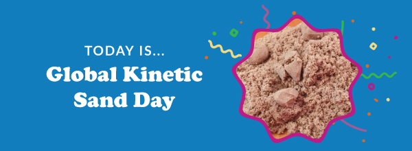 Today Is... Global Kinetic Sand Day