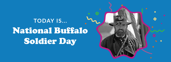Today Is... National Buffalo Soldier Day 