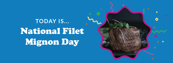 Today Is... National Filet Mignon Day