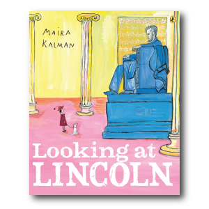 Looking at Lincoln by Maira Kalman 