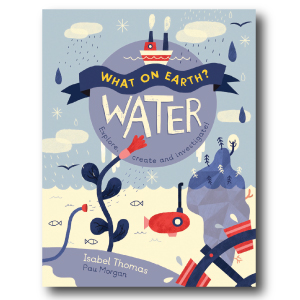 What on Earth? Water by Isabel Thomas 