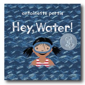 Hey, Water by Antoinette Portis 