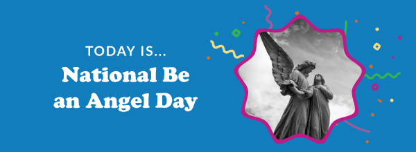 Today Is... National Be an Angel Day 