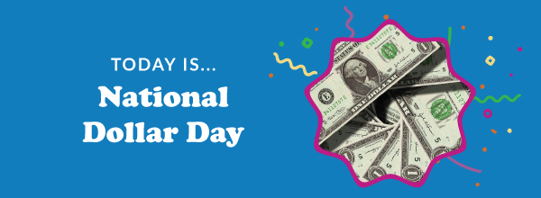 Today Is... National Dollar Day