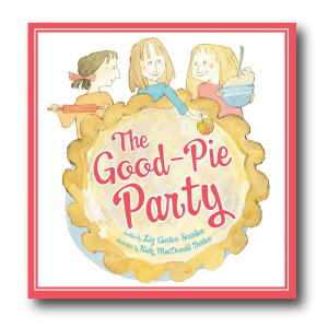 The Good-Pie Party by Liz Garton Scanlon