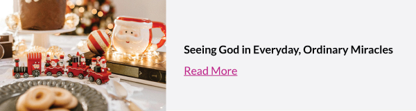 Seeing God in Everyday, Ordinary Miracles