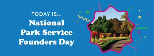 Today Is... National Park Service Founder Day 