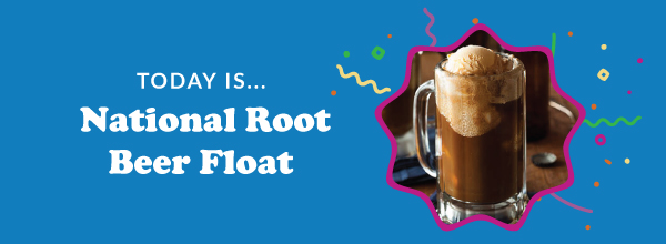 Today Is... National Root Beer Float Day