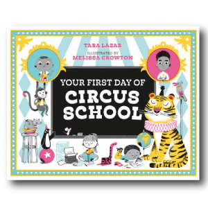 Your First Day of Circus School by Tara Lazar