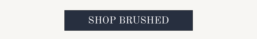 SHOP BRUSHED