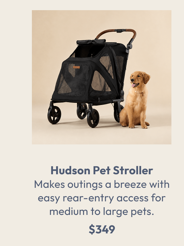 Hudson Pet Stroller Makes outings a breeze with easy rear-entry access for medium to large pets. $349