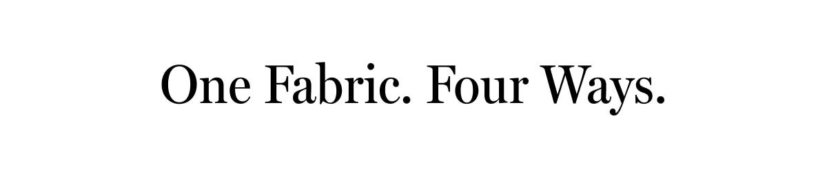 One Fabric. Four Ways
