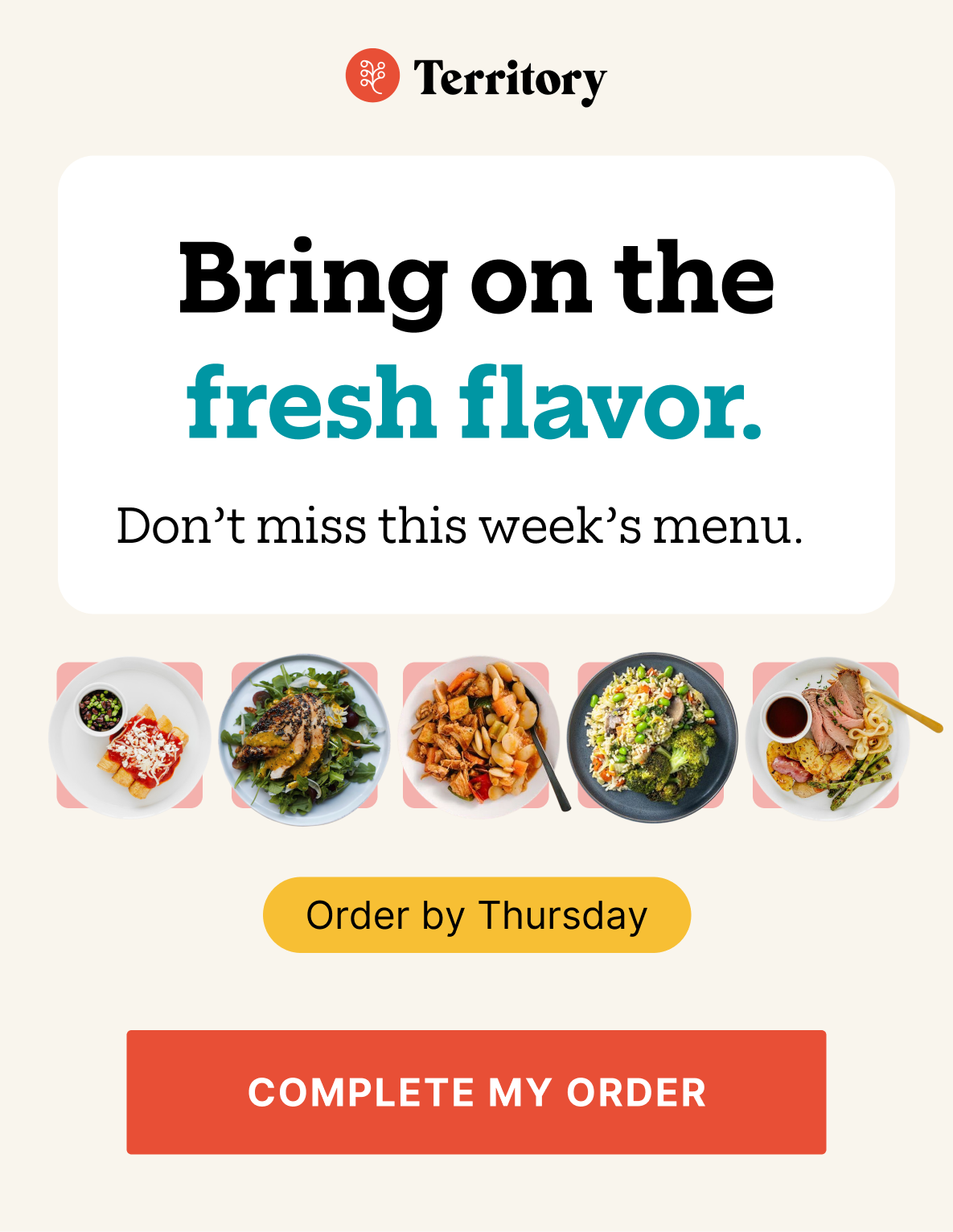 Bring on the fresh flavor.  Don't miss this week's menu.  Order by thursday.  [Complete My Order]