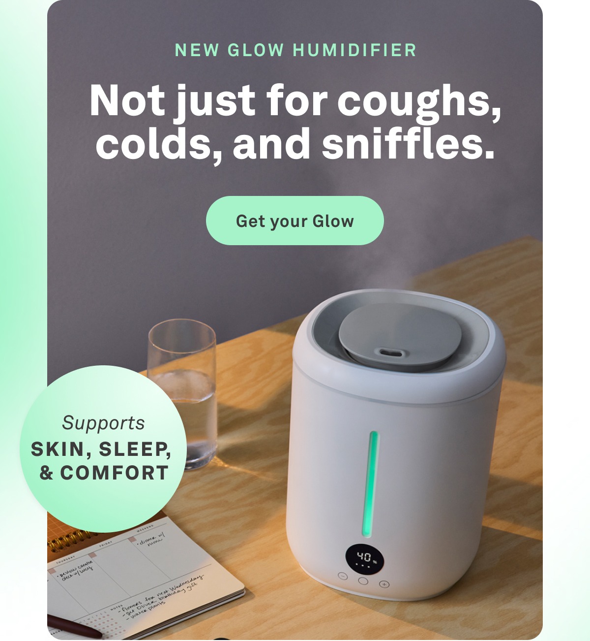 NEW GLOW HUMIDIFIER: Not just for coughs, colds, and sniffles