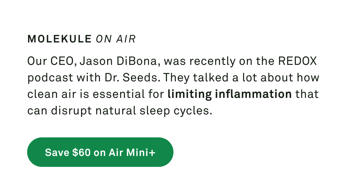Our CEO, Jason DiBona, was recently on the REDOX podcast with Dr. Seeds. They talked a lot about how clean air is essential for limiting inflammation that can disrupt natural sleep cycles. 