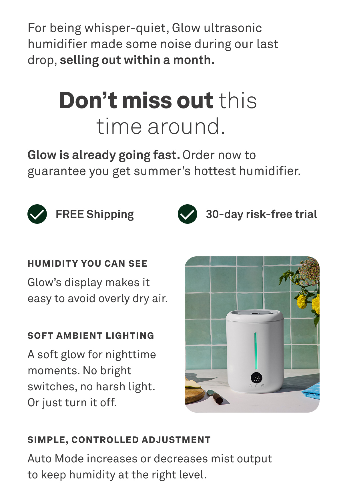 Glow is going fast. Order now to guarantee you get summer's hottest humidifier. Free shipping. 30-day risk free trial
