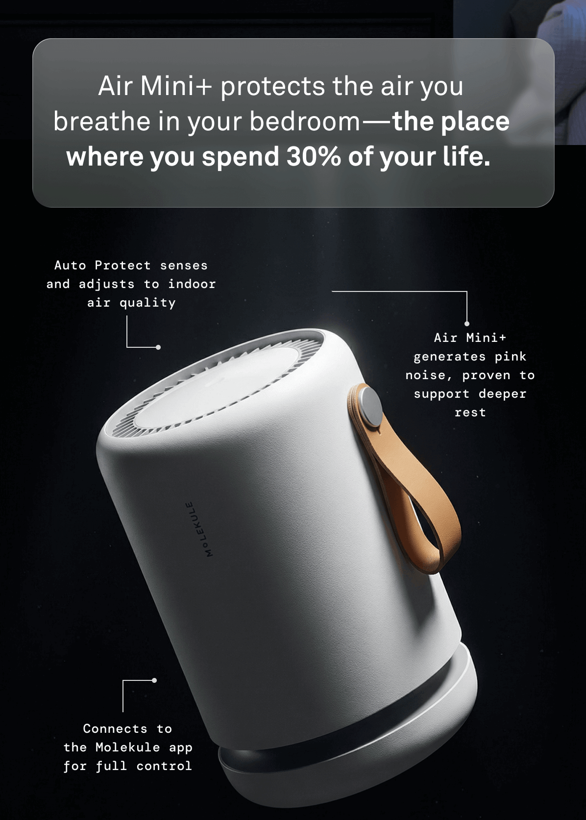 Air Mini+ protects the air you breathe in your bedroom—the place where you spend 30% of&nbsp;your life.&nbsp;