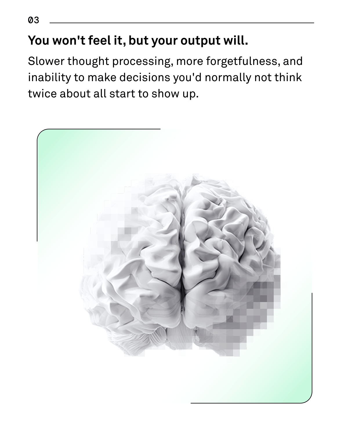 You won't feel it but your output will. Slower thought processing, more forgetfulness, and inability to make decisions you'd normally not think twice about all start to show up.