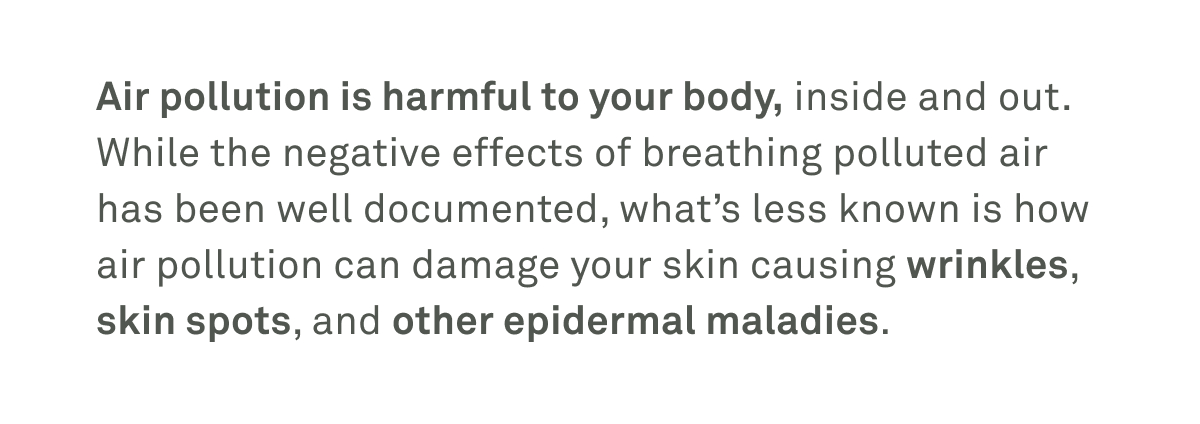 Air pollution can damage your skin causing wrinkles, skin spots, and other maladies.