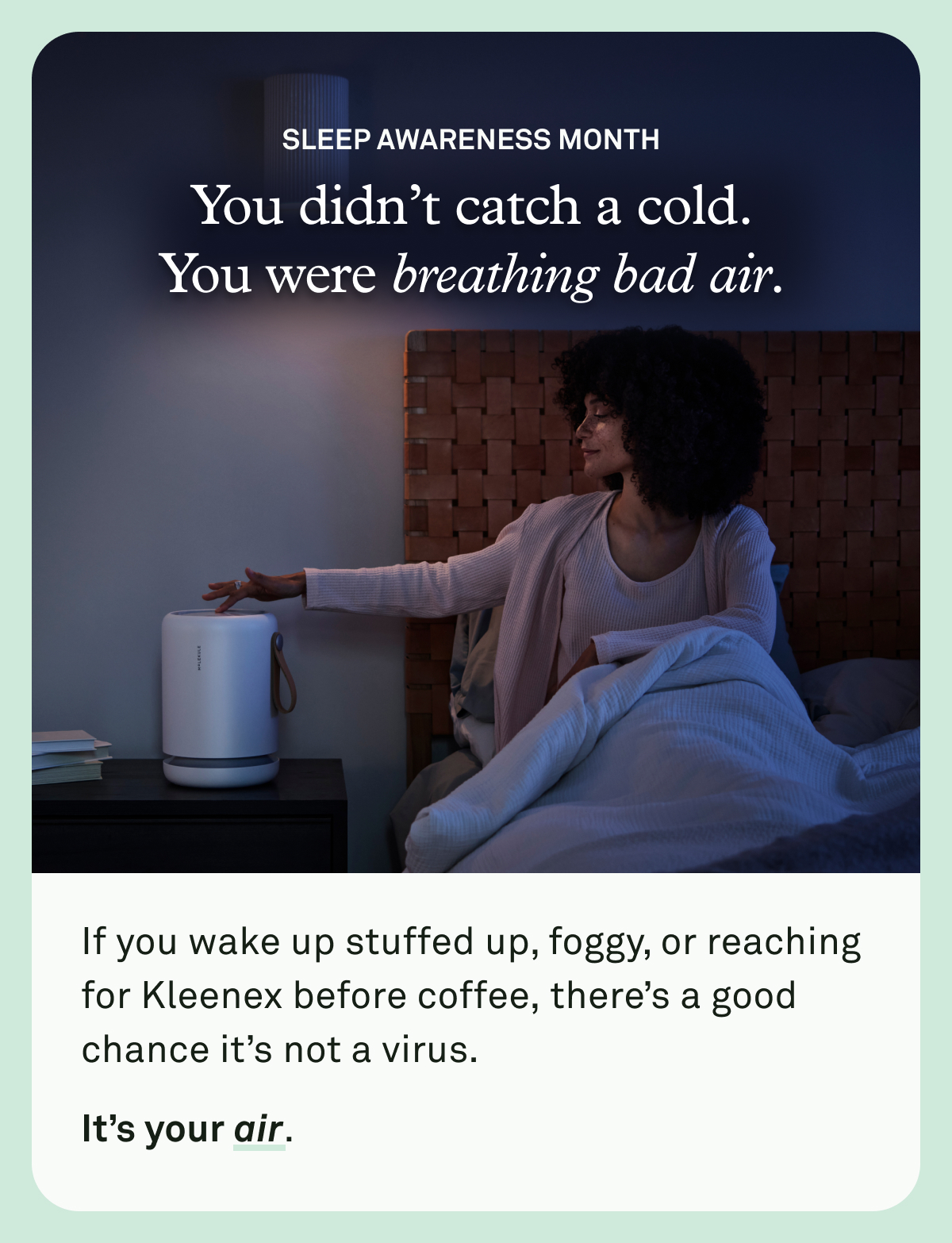 Sleep Awareness Month: You didn't catch a cold. You were breathing bad air. If you wake up stuffed up, foggy, or reaching for Kleenex before coffee, there's a good chance it's not a virus. It's your air