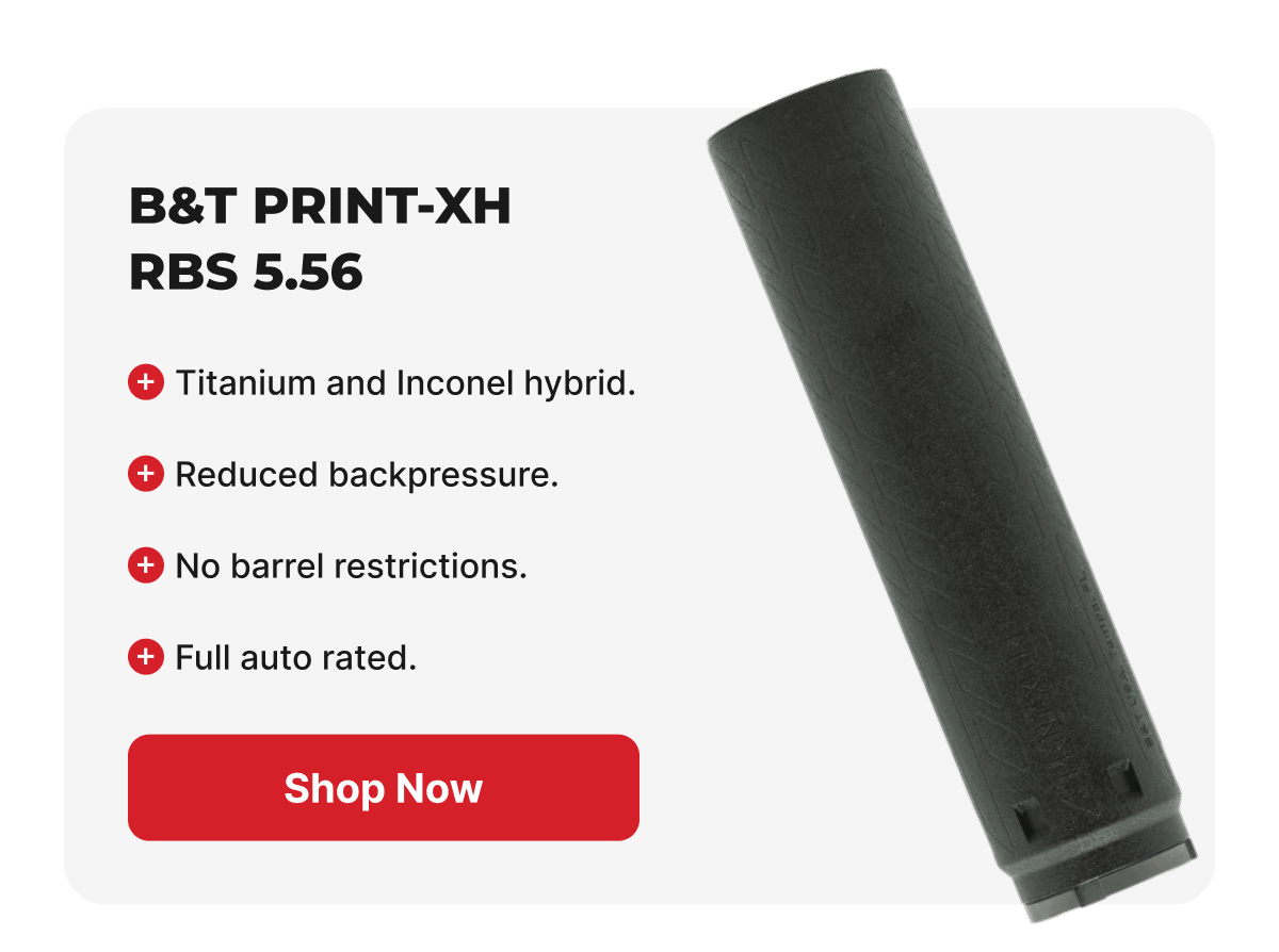 B&T PRINT-XH RBS 5.56: Titanium and Inconel hybrid, Reduced backpressure, No barrel restrictions, 22,000+ round endurance. [SHOP NOW]