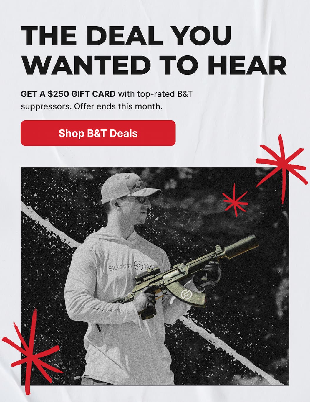 The Deal You Wanted To Hear. Get a $250 gift card with Top rated B&T suppressor purchase. Offer ends this month. [SHOP B&T DEALS]