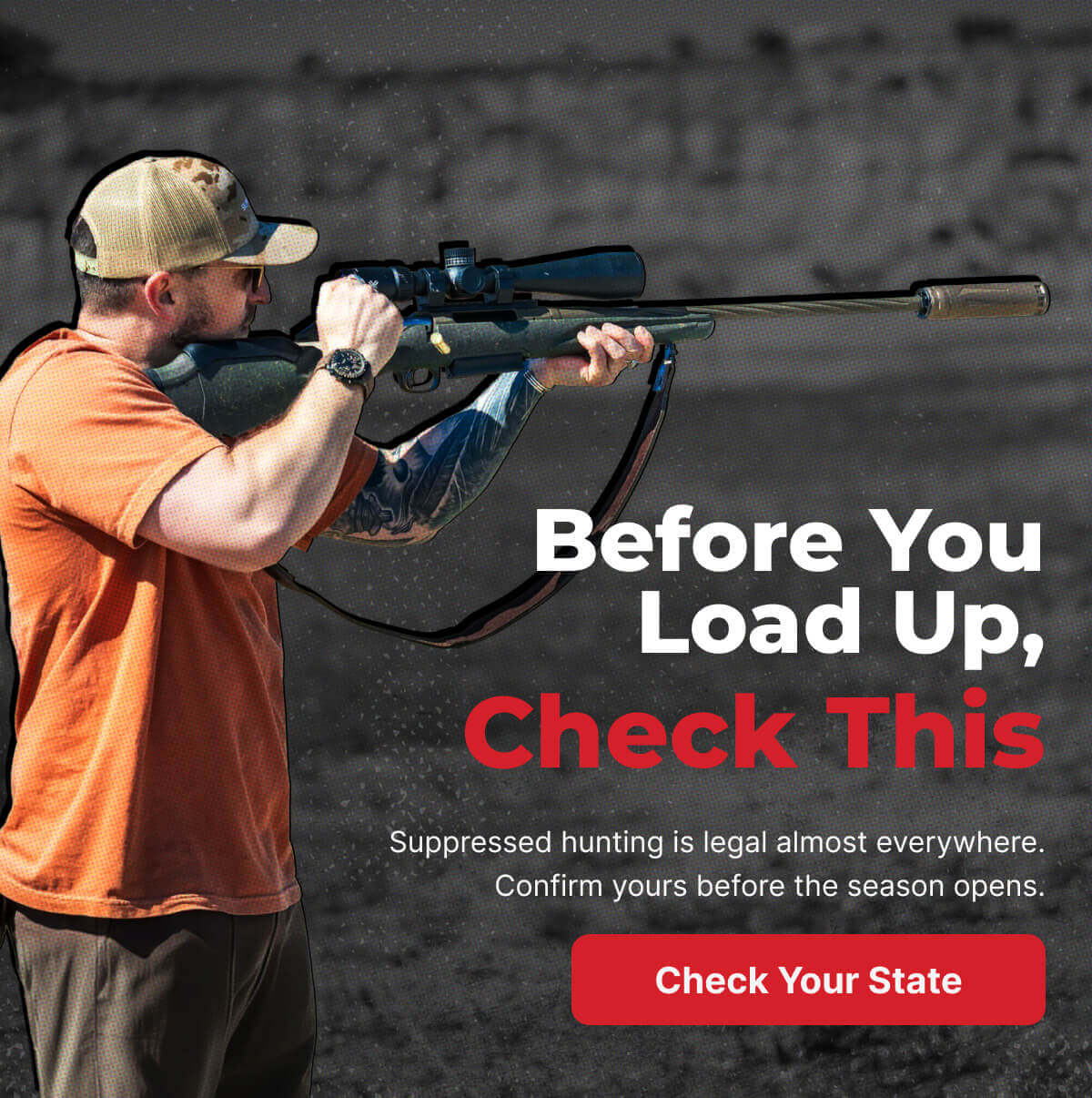 Before You Load Up, Check This: Suppressed hunting is legal almost everywhere. Confirm yours before the season opens. - CHECK YOUR STATE
