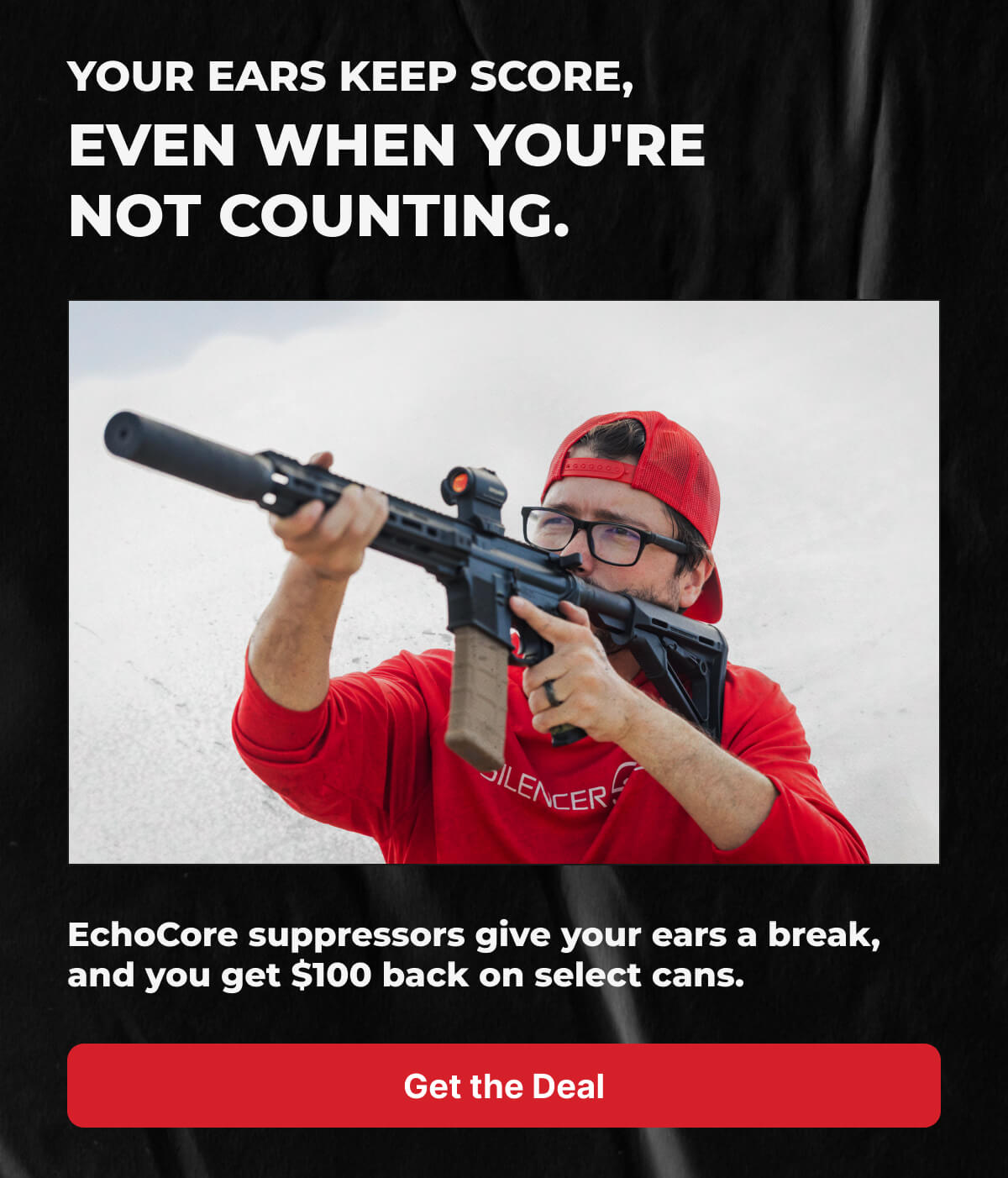Your Ears Keep Score, Even When You're Not Counting. EchoCore suppressors give your ears a break, and you get $100 back on select cans. [GET THE DEAL]