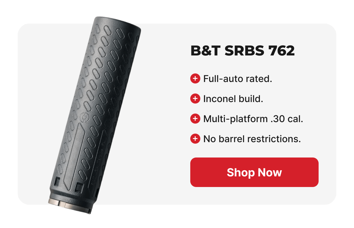 B&T SRBS 762: Full-auto rated, Inconel build, Multi-platform .30 cal, No barrel restrictions. [SHOP NOW]