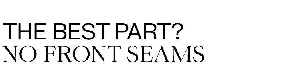 The best part? No front seams