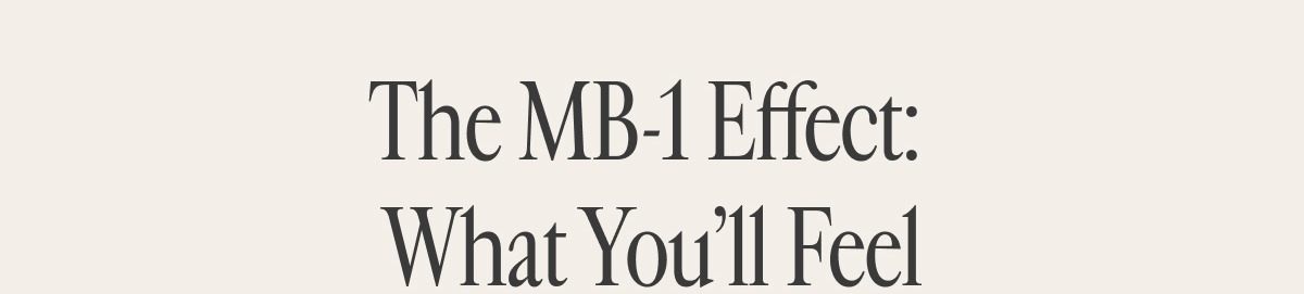The MB-1 Effect: What You'll Feel