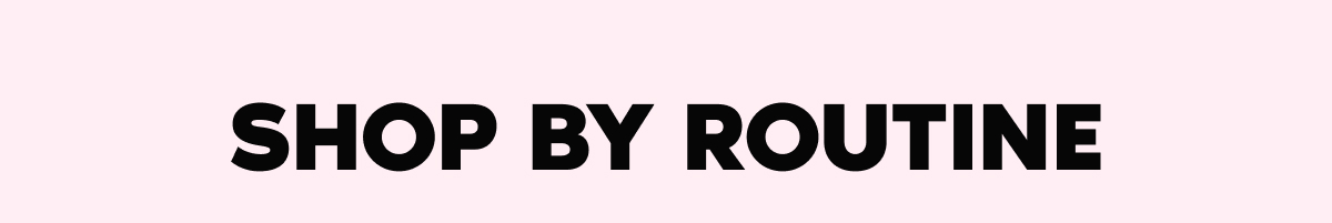 SHOP BY ROUTINE