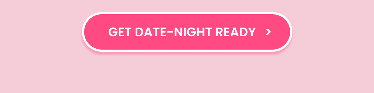 GET DATE-NIGHT READY