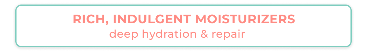 Rich, Indulgent Moisturizers