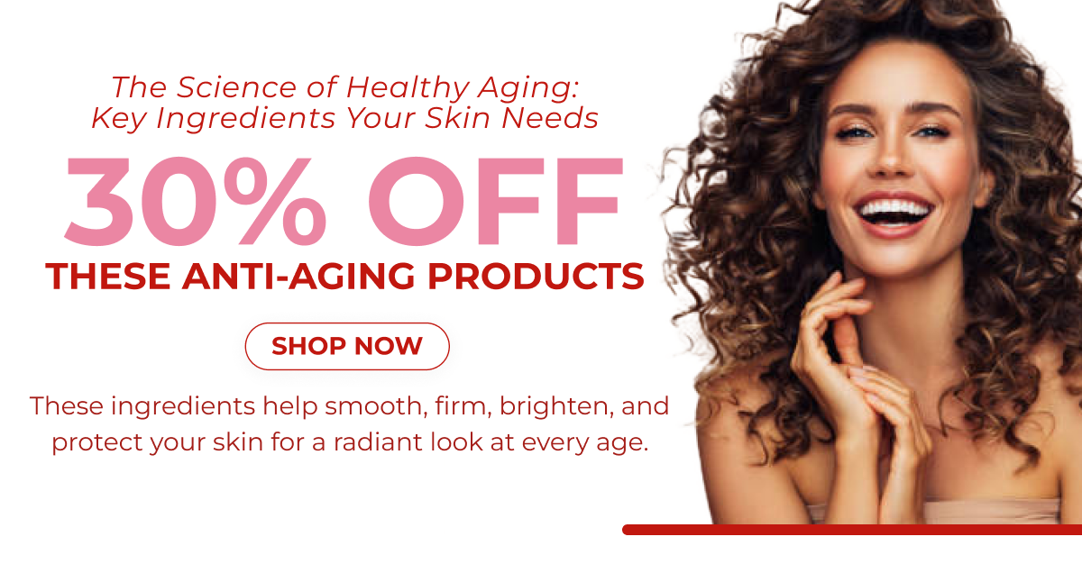 30% OFF THESE ANTI-AGING PRODUCTS