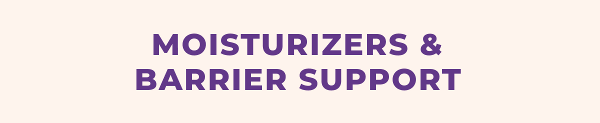 Moisturizers & Barrier Support