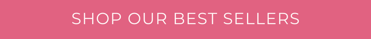 SHOP OUR BEST SELLERS