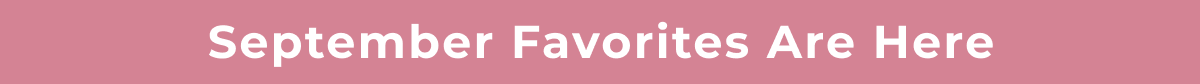 September Favorites Are Here